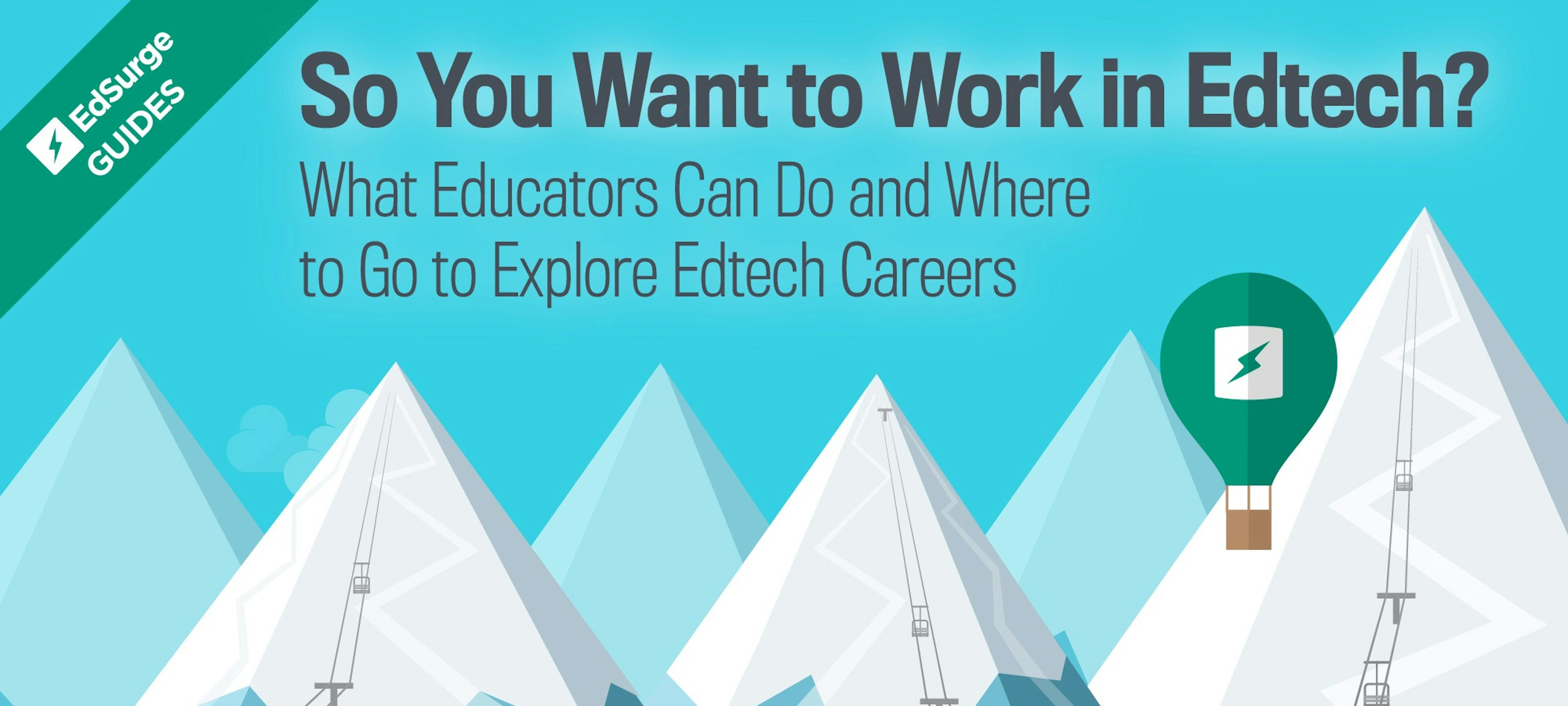 So You Want to Work in Edtech? EdSurge Guides