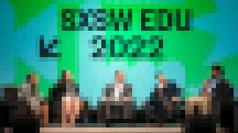 Keynote Panel at SXSW EDU 2022 Keynote Panel at SXSW EDU 2022