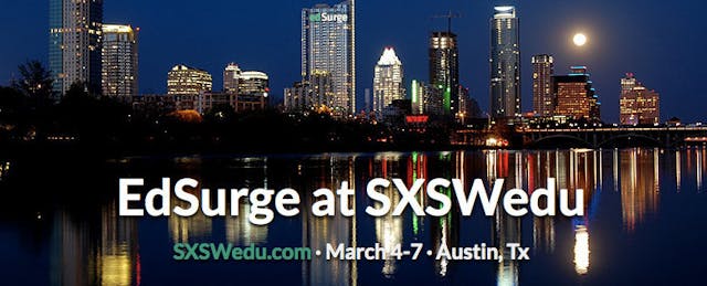 SXSWedu Highlights: Maker education, databases of students, personalized learning