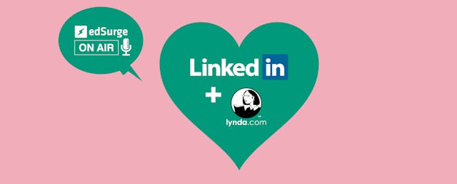 Edtech Unicorn? LinkedIn buys Lynda.com: EdSurge Podcast, Week of Apr 6-Apr 10