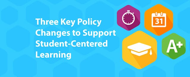 Three Key Policy Changes to Support Student-Centered Learning