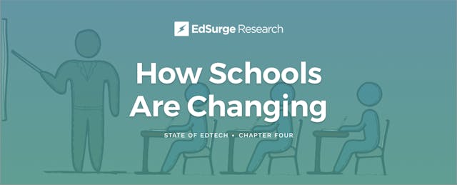 How Are Schools Changing? EdSurge Unveils Final Chapter of Yearlong 'State of Edtech' Report